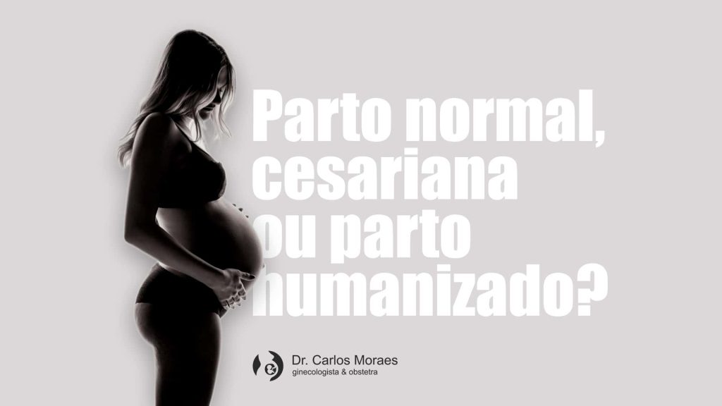 Parto normal, cesariana ou parto humanizado?